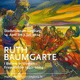RUTH BAUMGARTE. I Believe in Woman – Frauenbilder 1940–2004